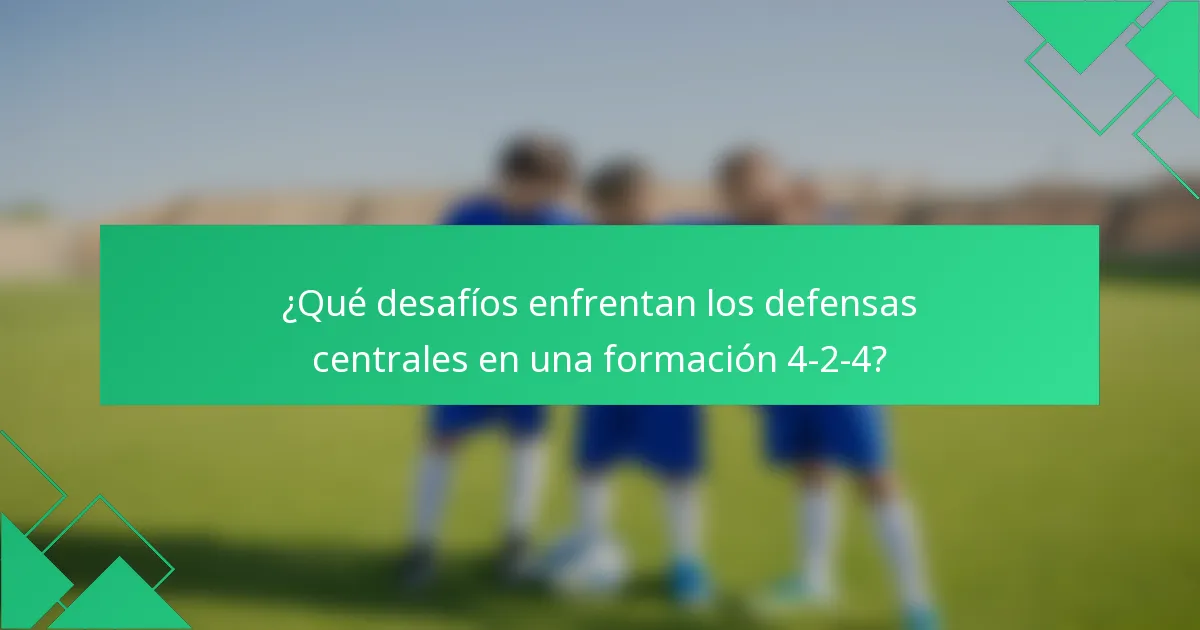 ¿Qué desafíos enfrentan los defensas centrales en una formación 4-2-4?
