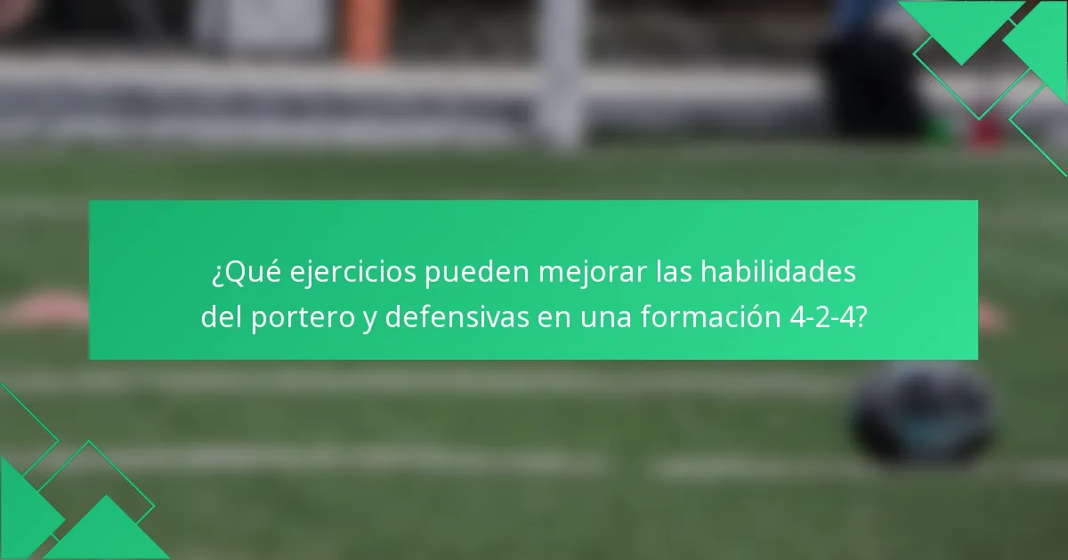 ¿Qué ejercicios pueden mejorar las habilidades del portero y defensivas en una formación 4-2-4?