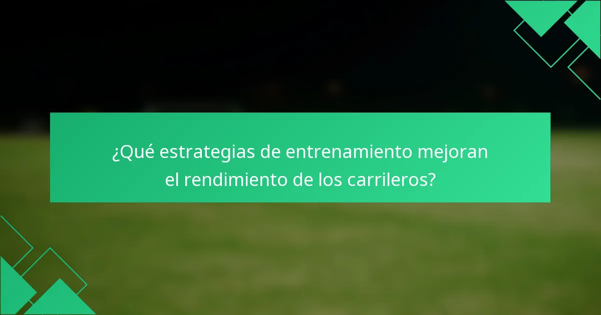 ¿Qué estrategias de entrenamiento mejoran el rendimiento de los carrileros?