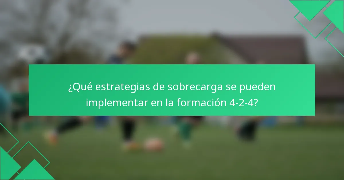 ¿Qué estrategias de sobrecarga se pueden implementar en la formación 4-2-4?