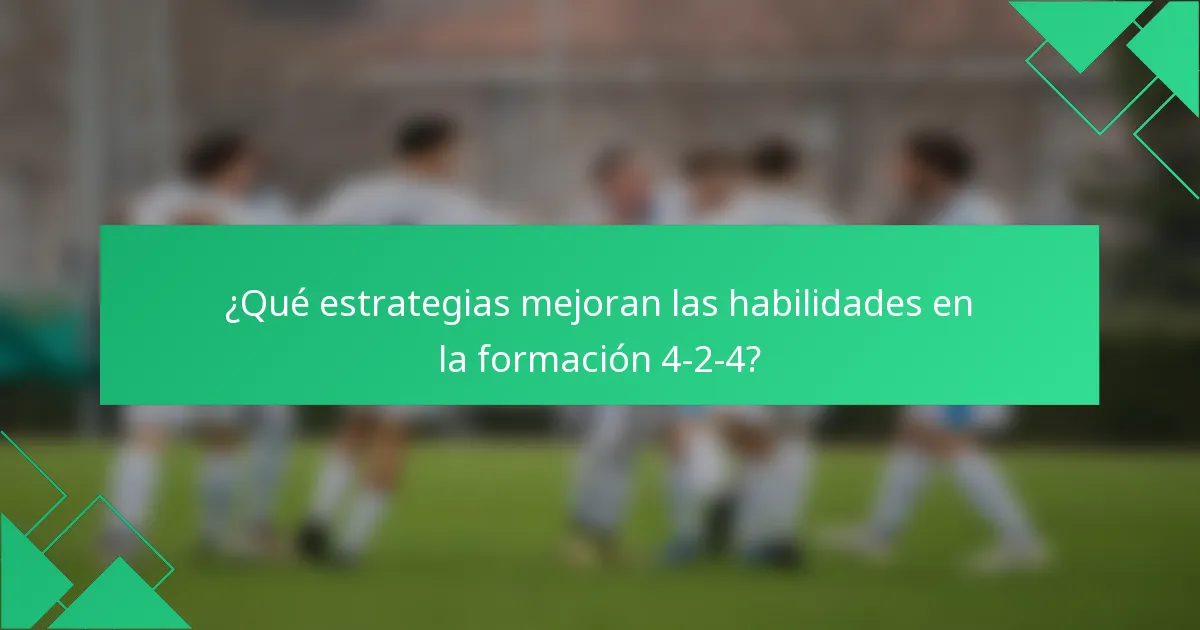 ¿Qué estrategias mejoran las habilidades en la formación 4-2-4?