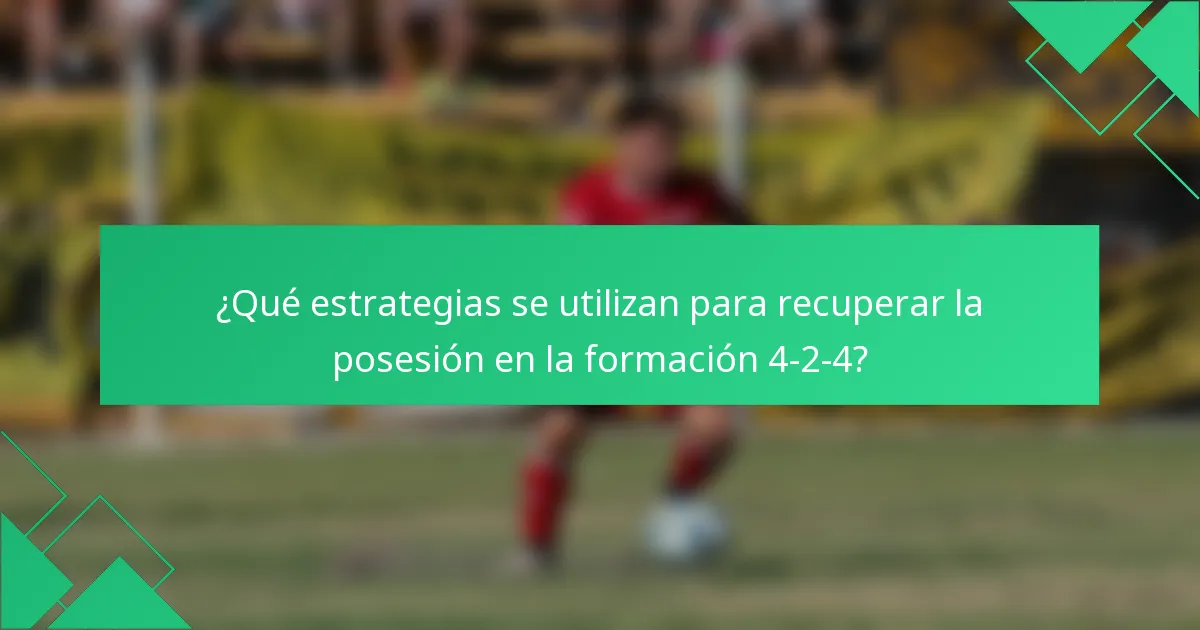 ¿Qué estrategias se utilizan para recuperar la posesión en la formación 4-2-4?