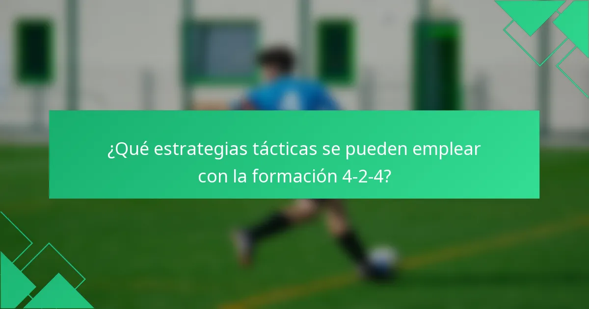 ¿Qué estrategias tácticas se pueden emplear con la formación 4-2-4?