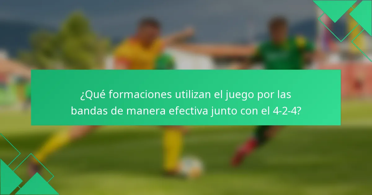 ¿Qué formaciones utilizan el juego por las bandas de manera efectiva junto con el 4-2-4?