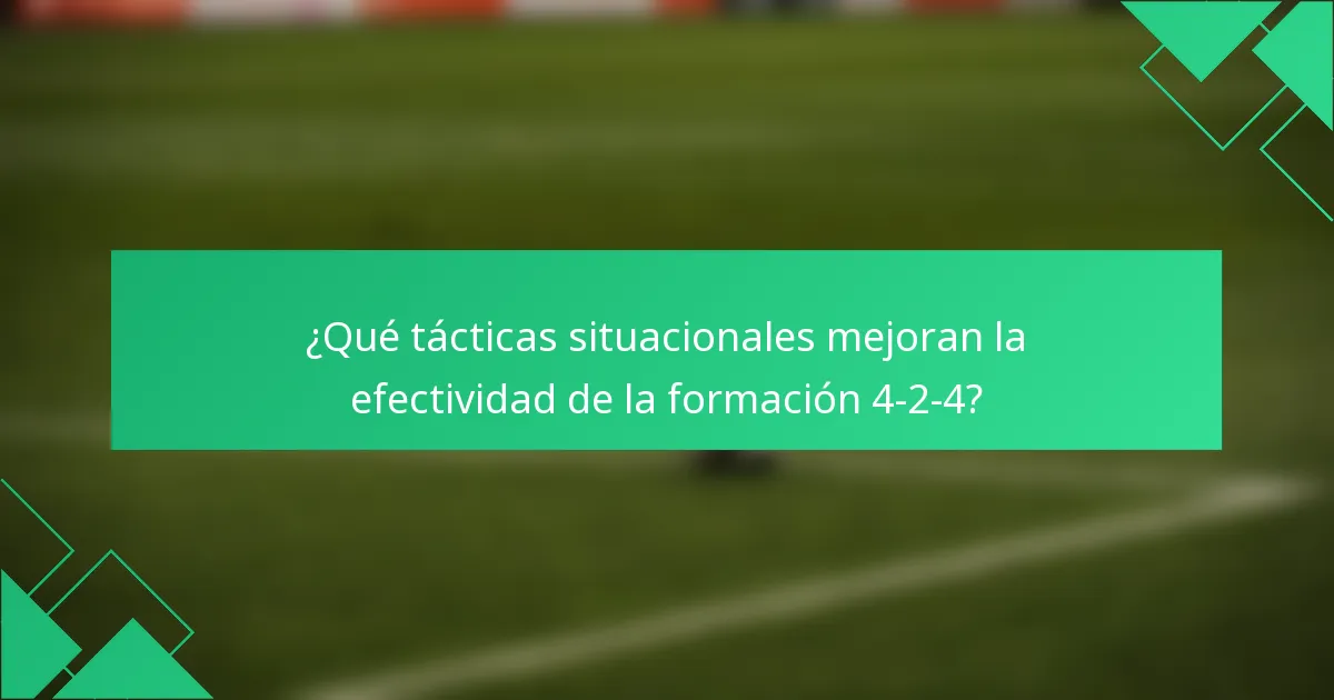 ¿Qué tácticas situacionales mejoran la efectividad de la formación 4-2-4?