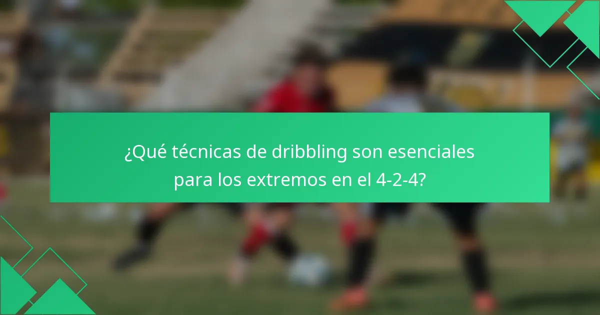 ¿Qué técnicas de dribbling son esenciales para los extremos en el 4-2-4?